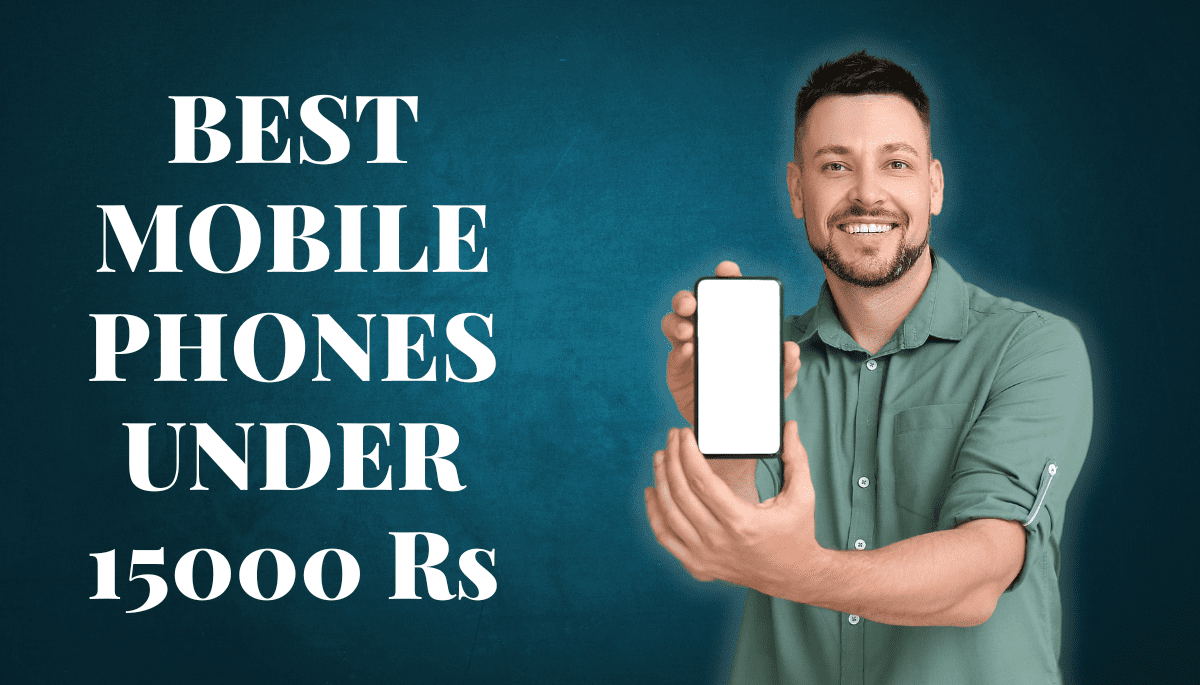 Top Mobile phones under 15000 in India